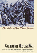 Germans In The Civil War The Letters They Wrote Home Walter D Kamphoefner