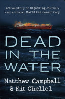 Dead In The Water A True Story Of Hijacking Murder And A Global Maritime Conspiracy Matthew Campbell