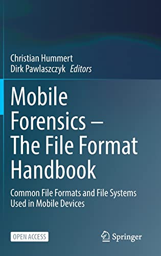 Mobile Forensics The File Format Handbook Common File Formats And File Systems Used In Mobile Devices Christian Hummert