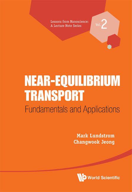 Nearequilibrium Transportfundamentals And Applications Lessons From Nanoscience A Lecture Notes Series Mark Lundstrom Changwook Jeong