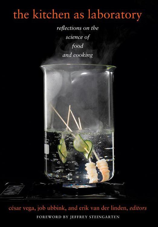 The Kitchen As Laboratory Reflections On The Science Of Food And Cooking Arts And Traditions Of The Table Perspectives On Culinary History Cesar Vega Editor