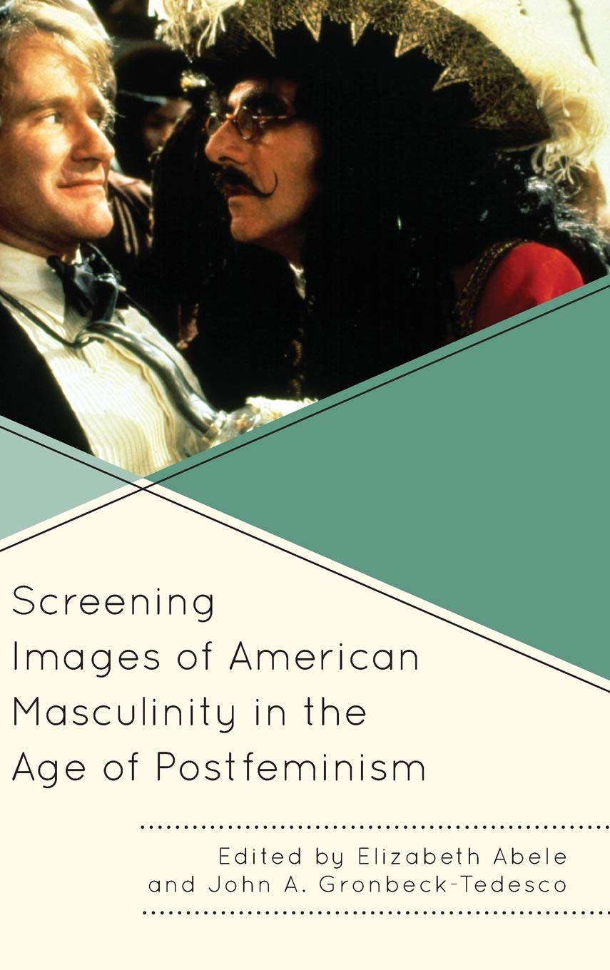 Screening Images Of American Masculinity In The Age Of Postfeminism Elizabeth Abele Editor