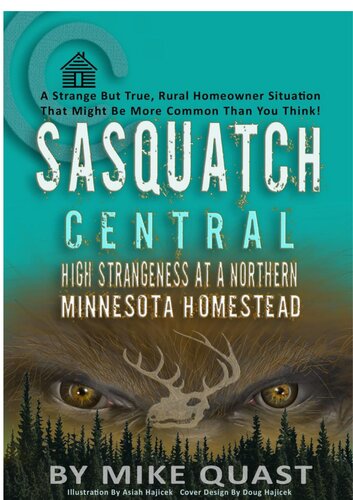 Sasquatch Central High Strangeness At A Northern Minnesota Homestead Mike Quast