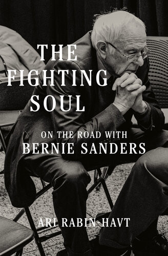 The Fighting Soul On The Road With Bernie Sanders 1st Edition Ari Rabinhavt