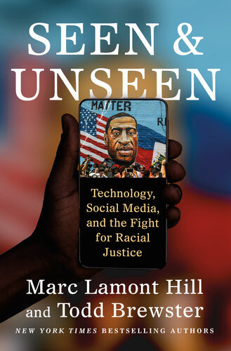 Seen And Unseen Technology Social Media And The Fight For Racial Justice 1st Edition Marc Lamont Hill Todd Brewster