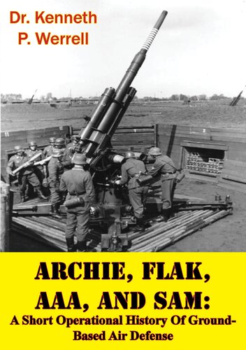 Archie Flak Aaa And Sam A Short Operational History Of Groundbased Air Defense 1st Edition Dr Kenneth P Werrell