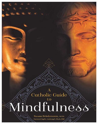 A Catholic Guide To Mindfulness 1st Edition Susan Brinkmann