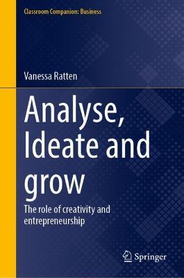 Analyse Ideate And Grow The Role Of Creativity And Entrepreneurship Vanessa Ratten