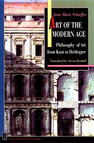 Art Of The Modern Age Philosophy Of Art From Kant To Heidegger New French Thought Series Jeanmarie Schaeffer