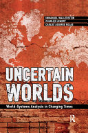 Uncertain Worlds Worldsystems Analysis In Changing Times Immanuel Wallerstein Carlos Aguirre Rojas Charles C Lemert