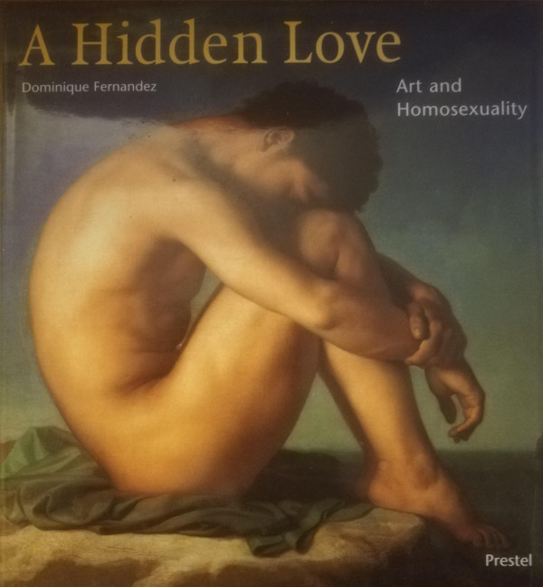 Hidden Love Art And Homosexuality Dominique Fernandez
