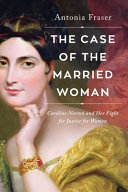 The Case Of The Married Woman Caroline Norton And Her Fight For Womens Justice Antonia Fraser