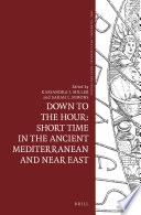 Down To The Hour Short Time In The Ancient Mediterranean And Near East Kassandra J Miller