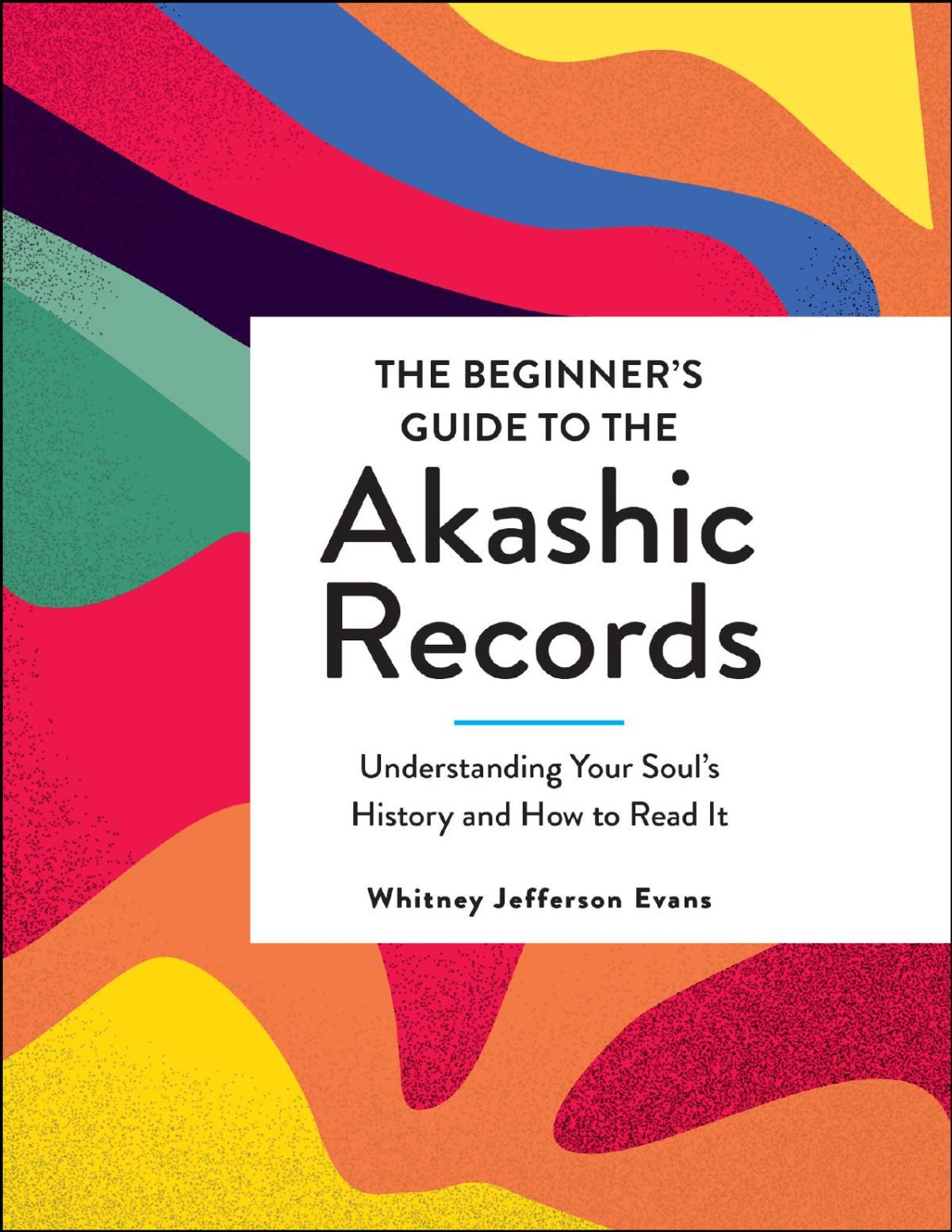 The Beginners Guide To The Akashic Records Understanding Your Souls History And How To Read It Whitney Jefferson Evans