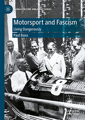 Motorsport And Fascism Living Dangerously Paul Baxa