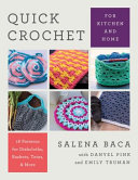 Quick Crochet For Kitchen And Home 14 Patterns For Dishcloths Baskets Totes More Salena Baca