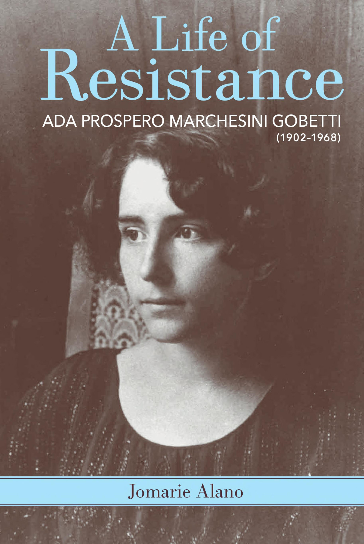 A Life Of Resistance Ada Prospero Marchesini Gobetti 19021968 Jomarie Alano