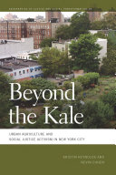Beyond The Kale Urban Agriculture And Social Justice Activism In New York City Kristin Reynolds Nevin Cohen