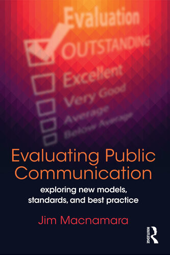 Evaluating Public Communication Exploring New Models Standards And Best Jim Macnamara