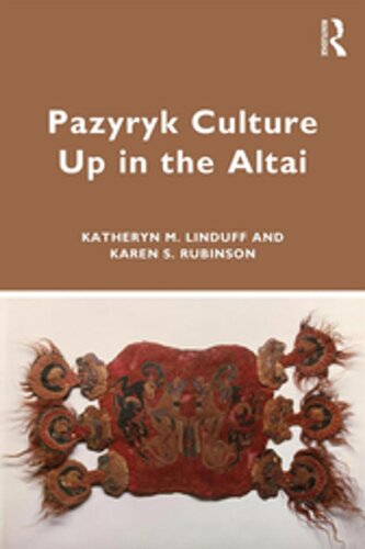 Pazyryk Culture Up In The Altai Katheryn M Linduff Karen S Rubinson