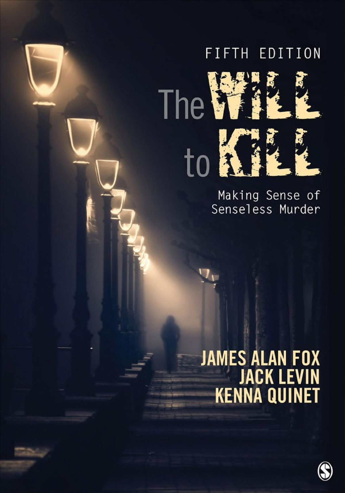 The Will To Kill Making Sense Of Senseless Murder James Alan Fox Jack Levin Kenna Quinet