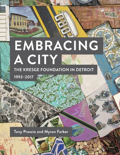 Embracing A City The Kresge Foundation In Detroit 19932017 Tony Proscio