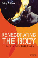 Renegotiating The Body Feminist Art In 1970s London Kathy Battista