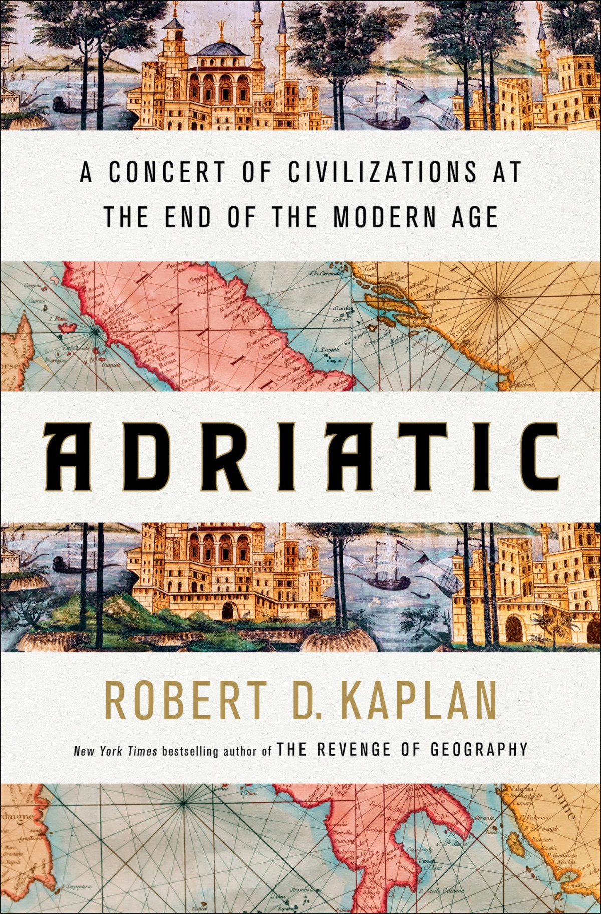 Adriatic A Concert Of Civilizations At The End Of The Modern Age Robert D Kaplan