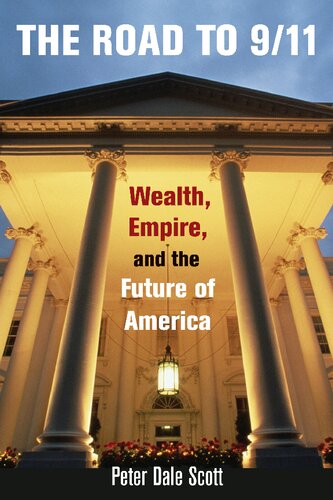 The Road To 911 Wealth Empire And The Future Of America 1st Edition Peter Dale Scott
