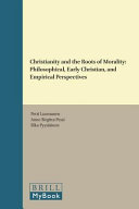 Christianity And The Roots Of Morality Philosophical Early Christian And Empirical Perspectives Petri Luomanen
