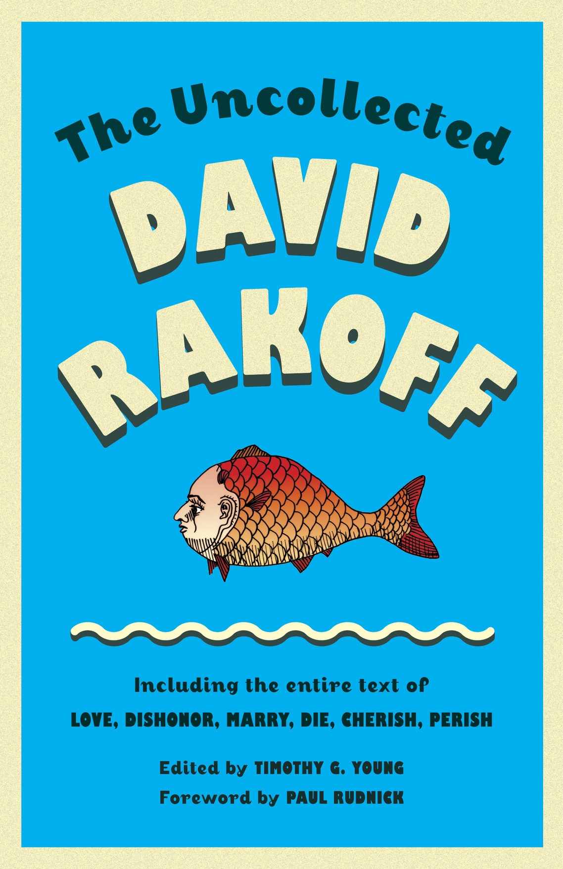 The Uncollected David Rakoff Including The Entire Text Of Love Dishonor Marry Die Cherish Perish An Anchor Books Original David Rakoff