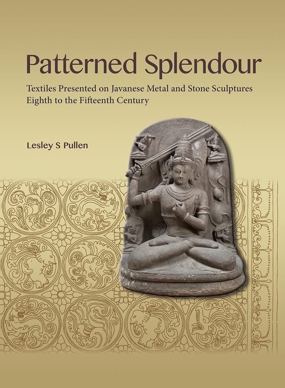 Patterned Splendour Textiles Presented On Javanese Metal And Stone Sculptures Eighth To Fifteenth Century Lesley Pullen