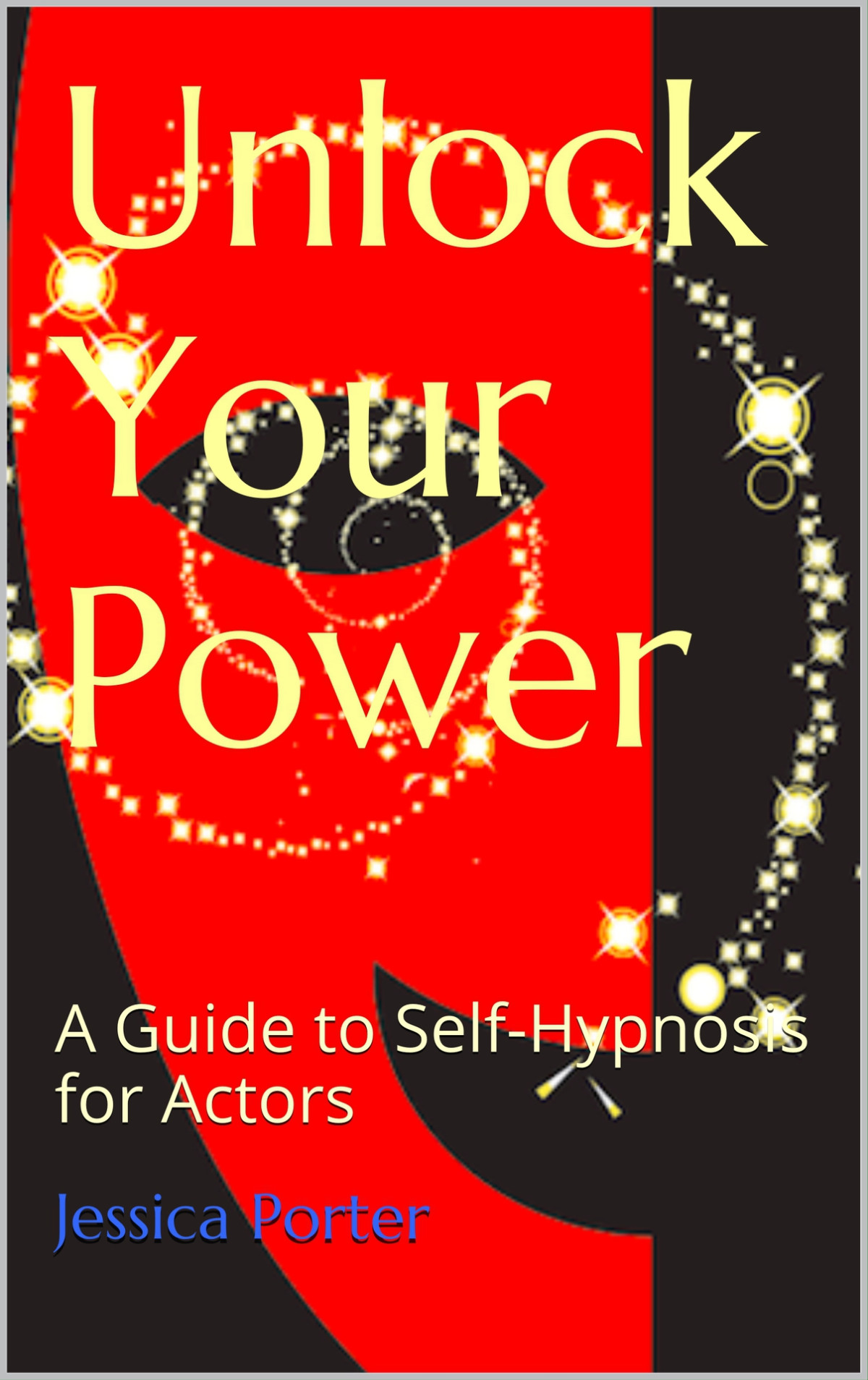 Unlock Your Power A Guide To Selfhypnosis For Actors Porter