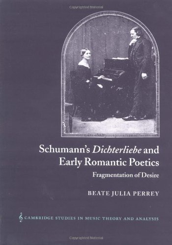 Schumanns Dichterliebe And Early Romantic Poetics Fragmentation Of Desire Beate Julia Perrey