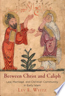 Between Christ And Caliph Law Marriage And Christian Community In Early Islam Lev E Weitz