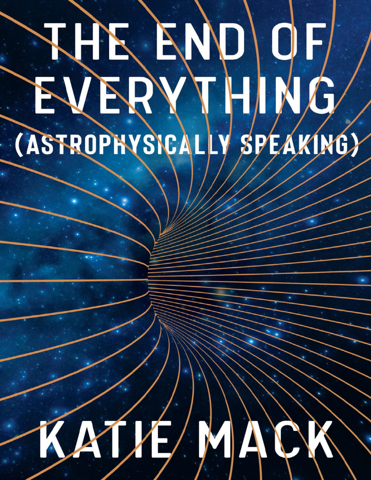 The End Of Everything Astrophysically Speaking Astrophysically Speaking Katie Mack