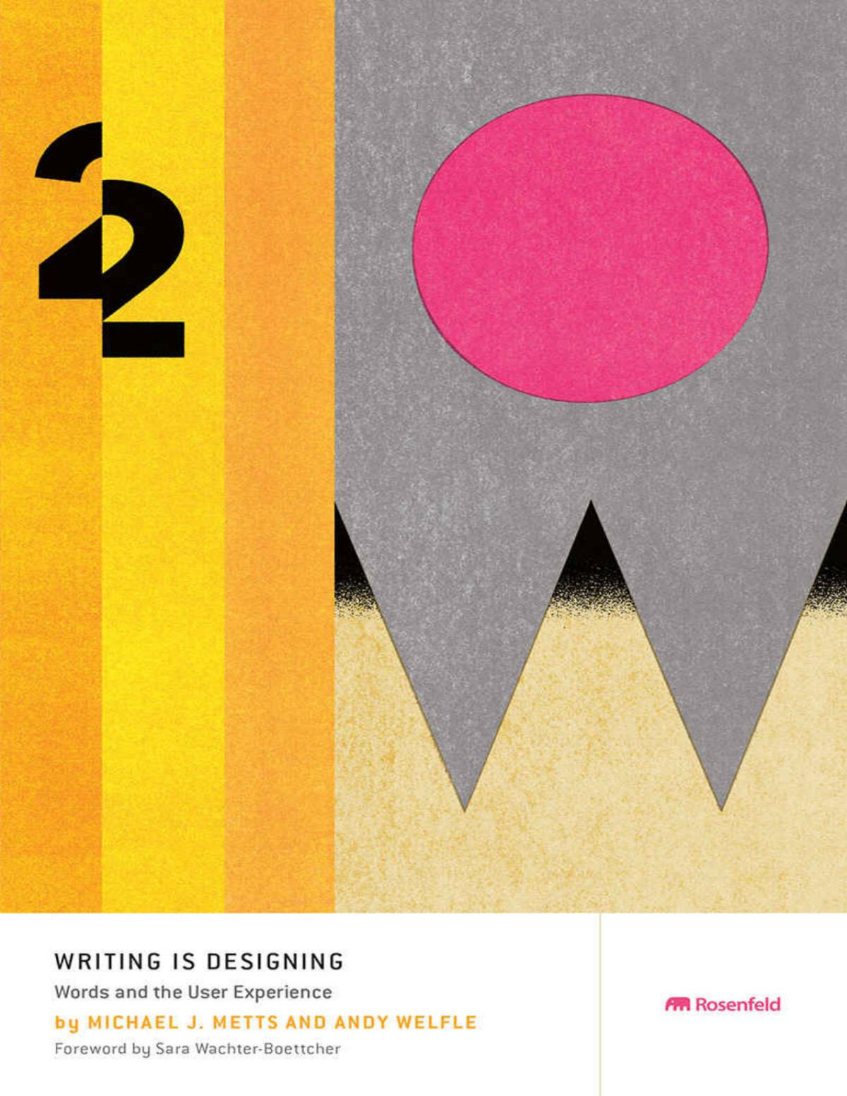 Writing Is Designing Words And The User Experience 1st Edition Michael J Metts Andy Welfle