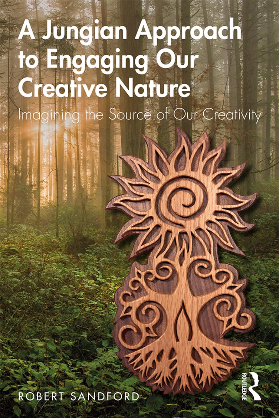 A Jungian Approach To Engaging Our Creative Nature Imagining The Source Of Our Creativity First Edition Robert Sandford