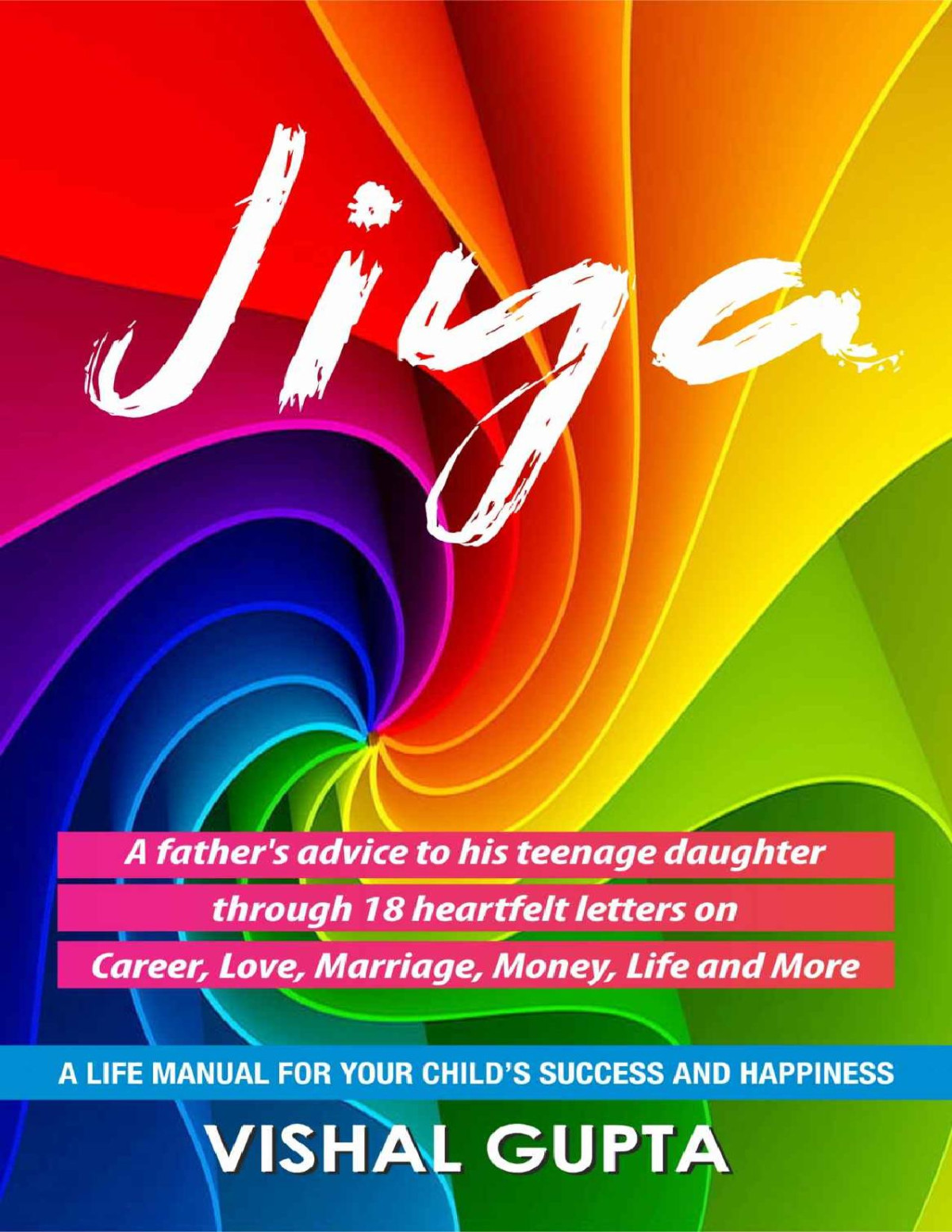 Jiya A Fathers Advice To His Teenage Daughter Through 18 Heartfelt Letters On Career Love Marriage Money Life And More Mental Wellbeing Spirituality Emotions Relationships Book 4 Vishal Gupta