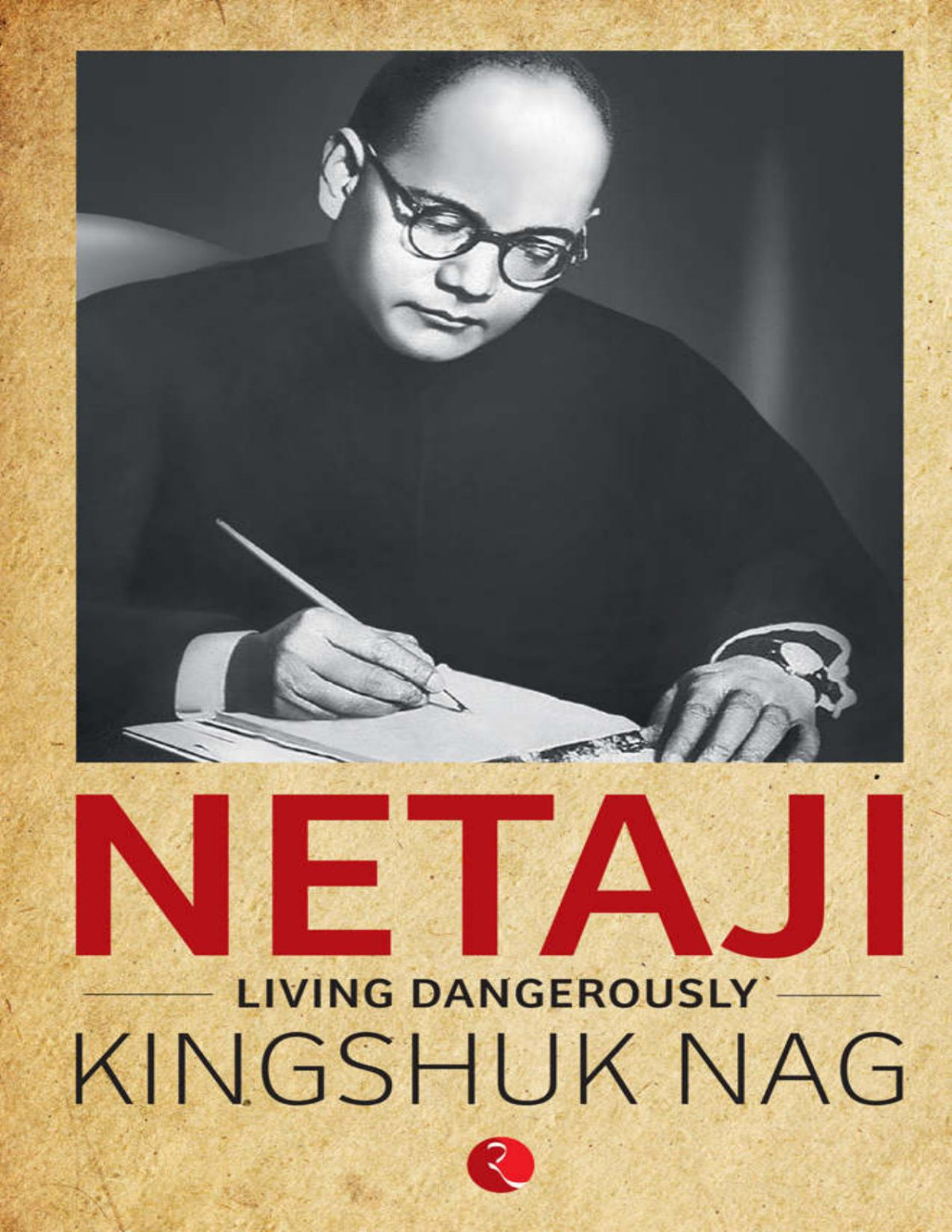 Netaji Living Dangerously Kingshuk Nag