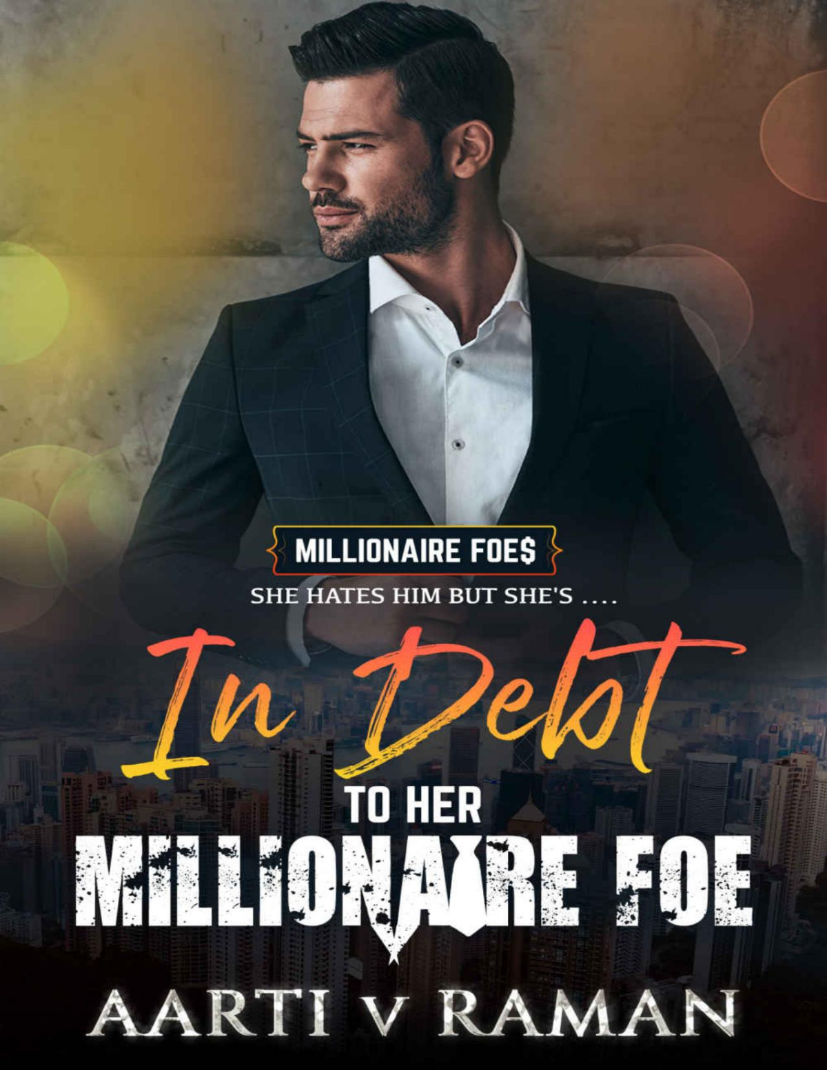 In Debt To Her Millionaire Foe A Hot Indian Millionaire Enemies To Lovers Romance The Millionaire Foes Book 2 Aarti V Raman