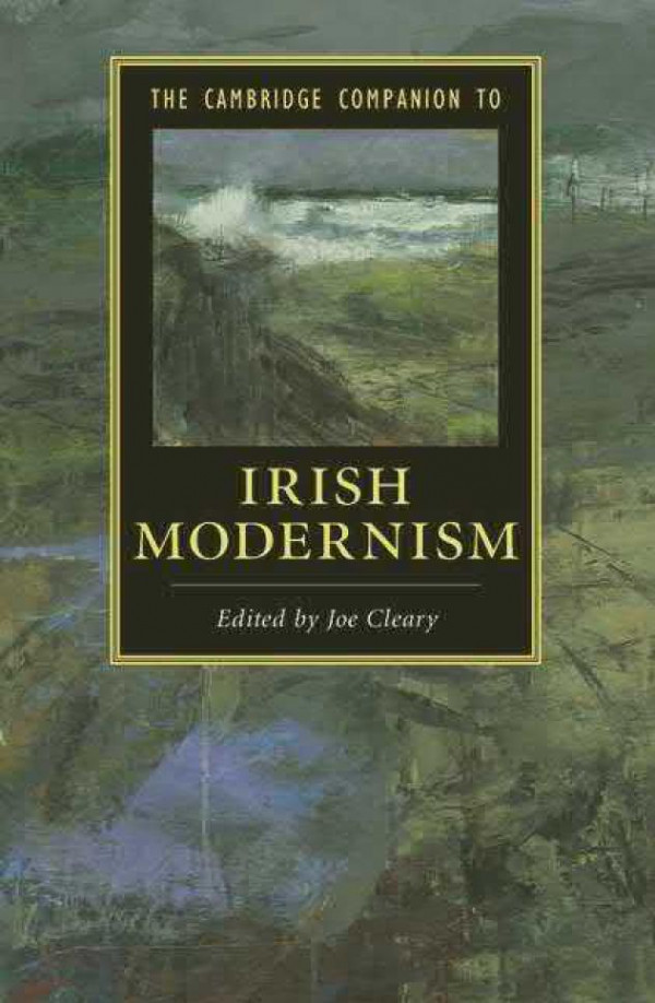 The Cambridge Companion To Irish Modernism Joseph N Cleary