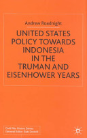 United States Policy Towards Indonesia In The Truman And Eisenhower Years Andrew Roadnight