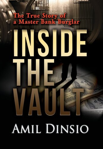 Inside The Vault The True Story Of A Master Bank Burglar Amil Dinsio