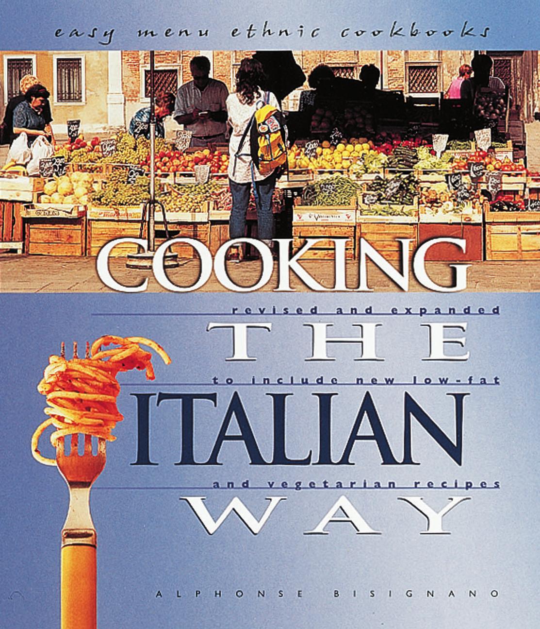 Cooking The Italian Way Revised And Expanded To Include New Lowfat And Vegetarian Recipes Alphonse Bisignano