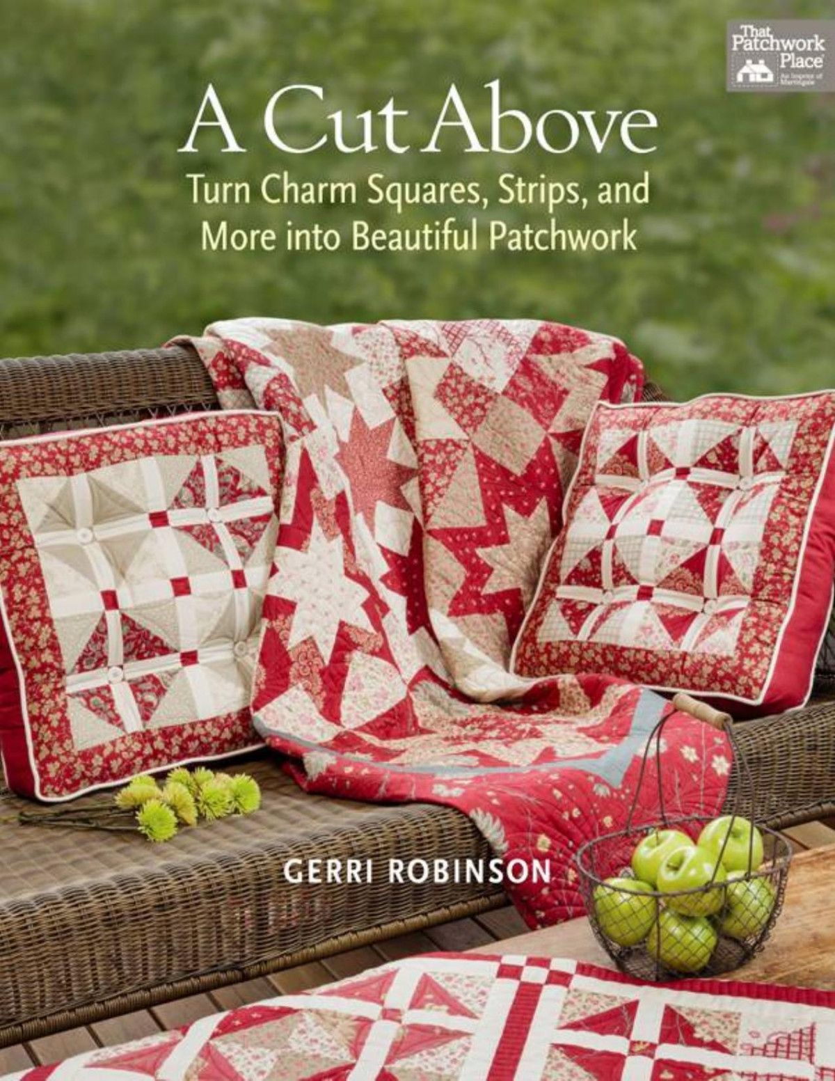 A Cut Above Turn Charm Squares Strips And More Into Beautiful Patchwork Paperback Gerri Robinson