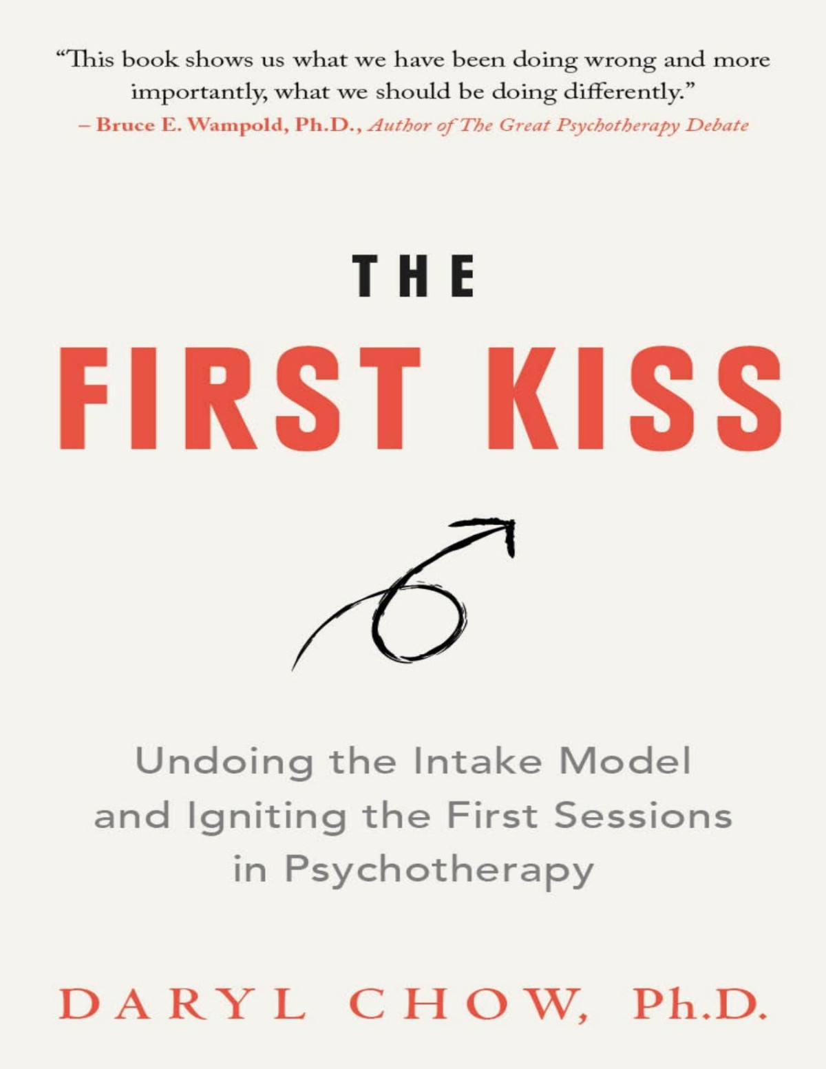 The First Kiss Undoing The Intake Model And Igniting First Sessions In Psychotherapy Chow Phd