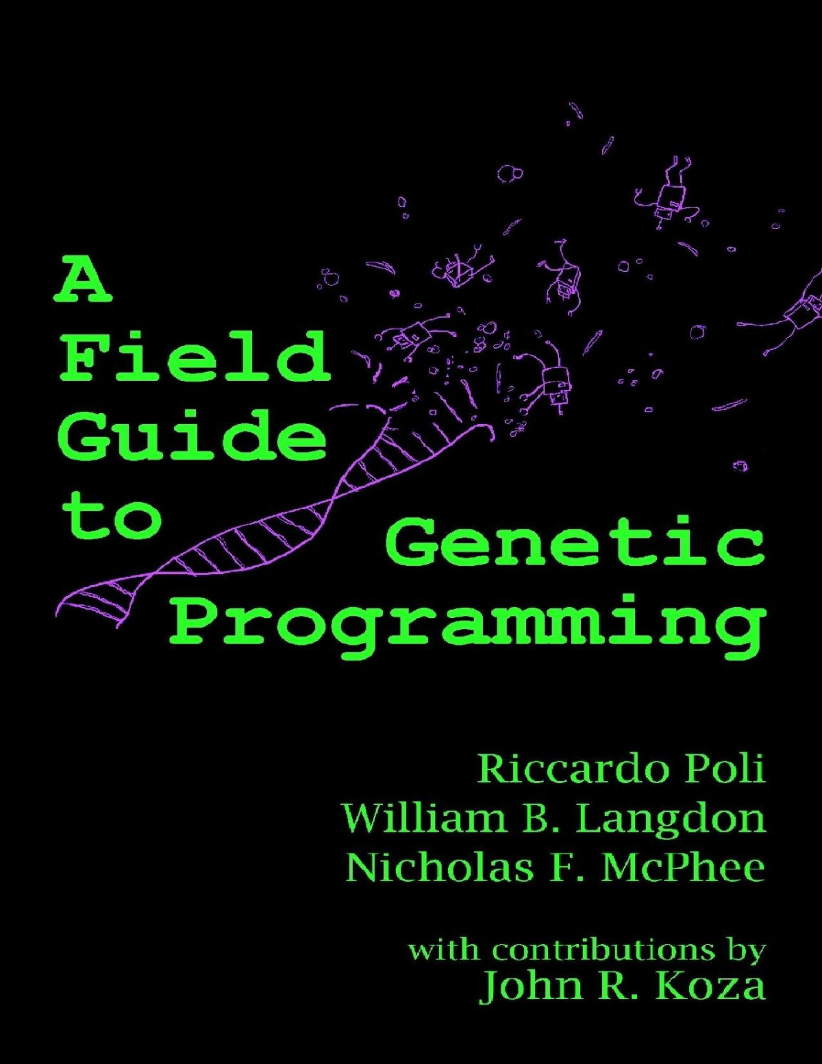 A Field Guide To Genetic Programming Riccardo Poli William B Langdon Nicholas F Mcphee With Contributions By John R Koza