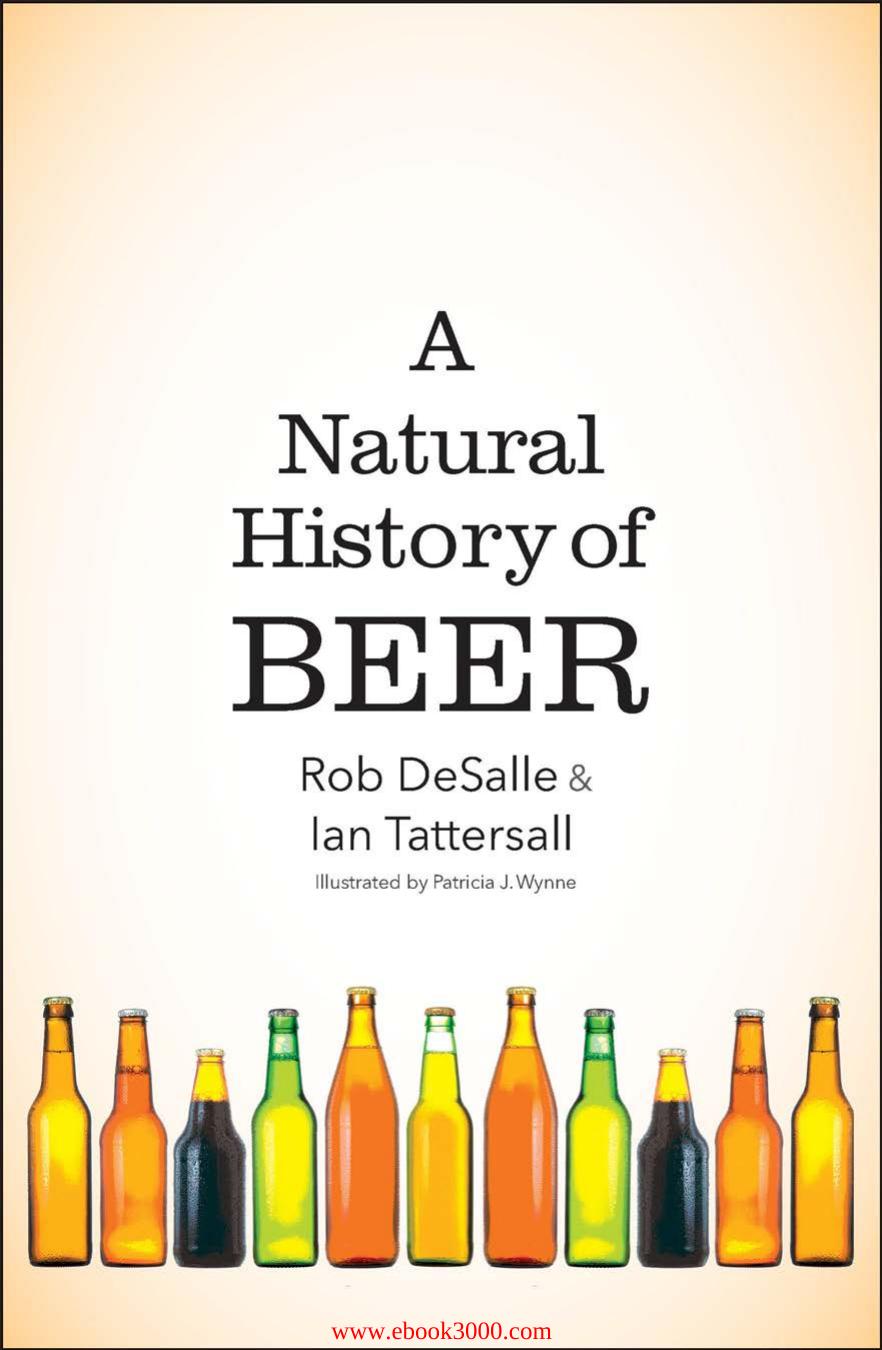 A Natural History Of Beer Rob Desalle Ian Tattersall