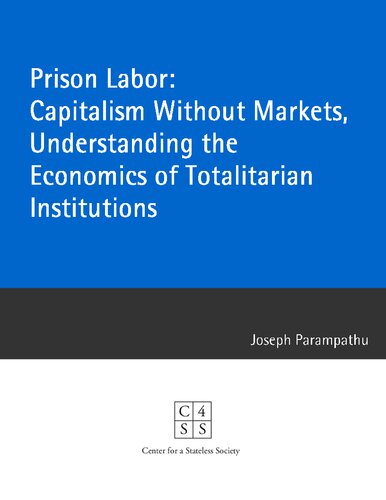 Prison Labor Capitalism Without Markets Understanding The Economics Of Totalitarian Institutions 2nd Edition Parampathu